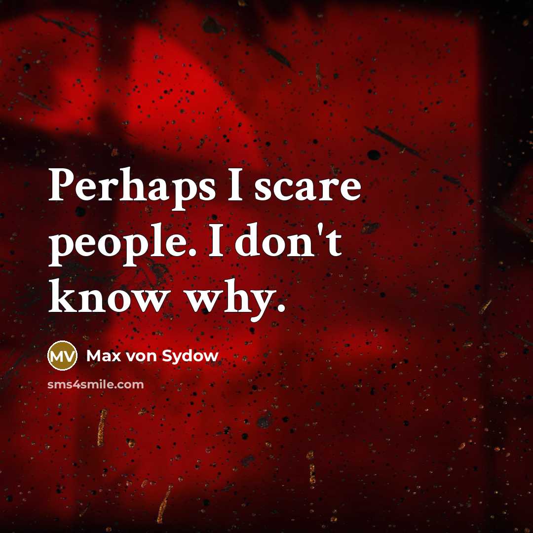 “Perhaps I scare people. I don't know why.…” quote by Max von Sydow