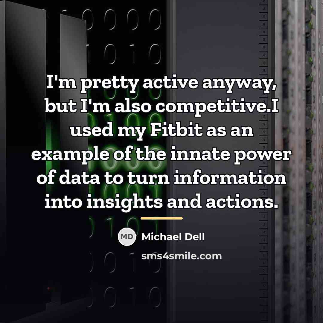 “I'm pretty active anyway, but I'm also competitive.I used my…” quote by Michael Dell