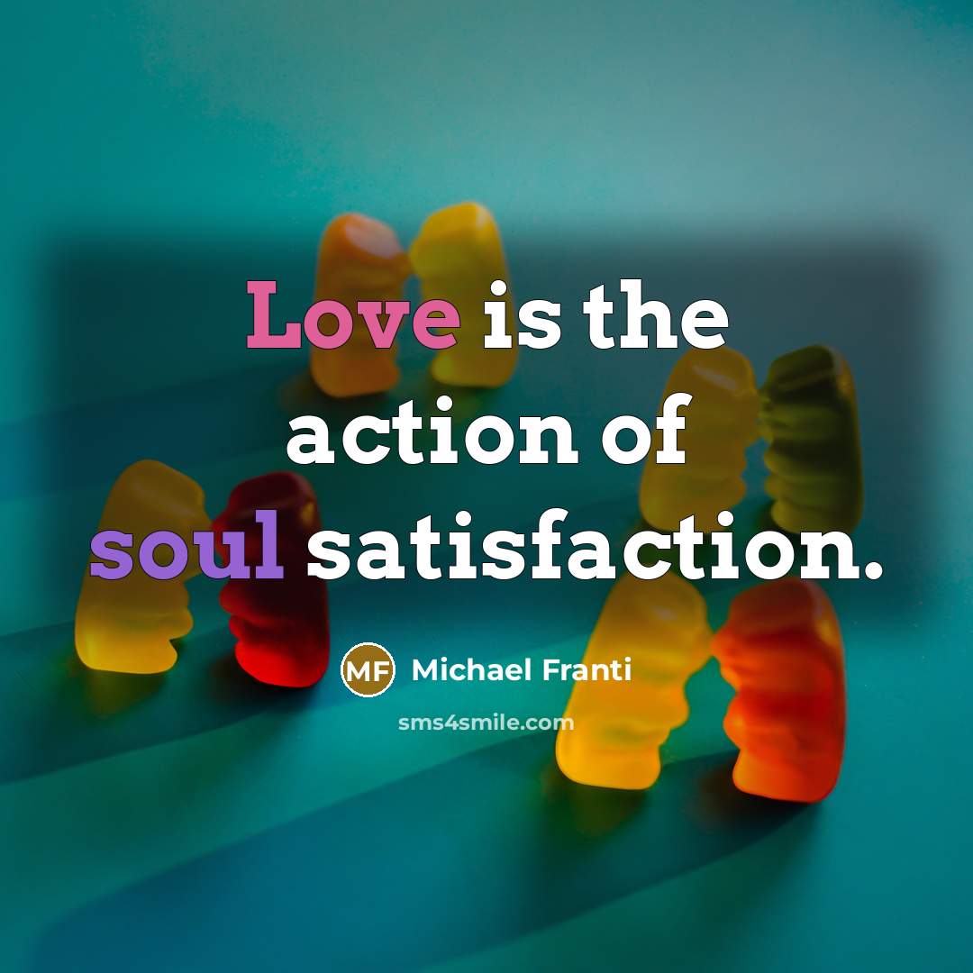“Love is the action of soul satisfaction.…” quote by Michael Franti