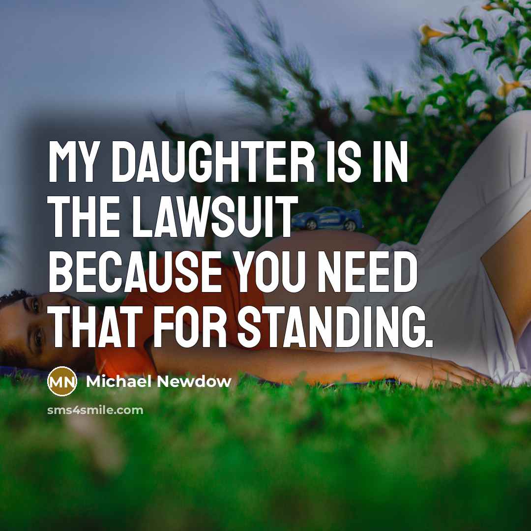 “My daughter is in the lawsuit because you need that…” quote by Michael Newdow