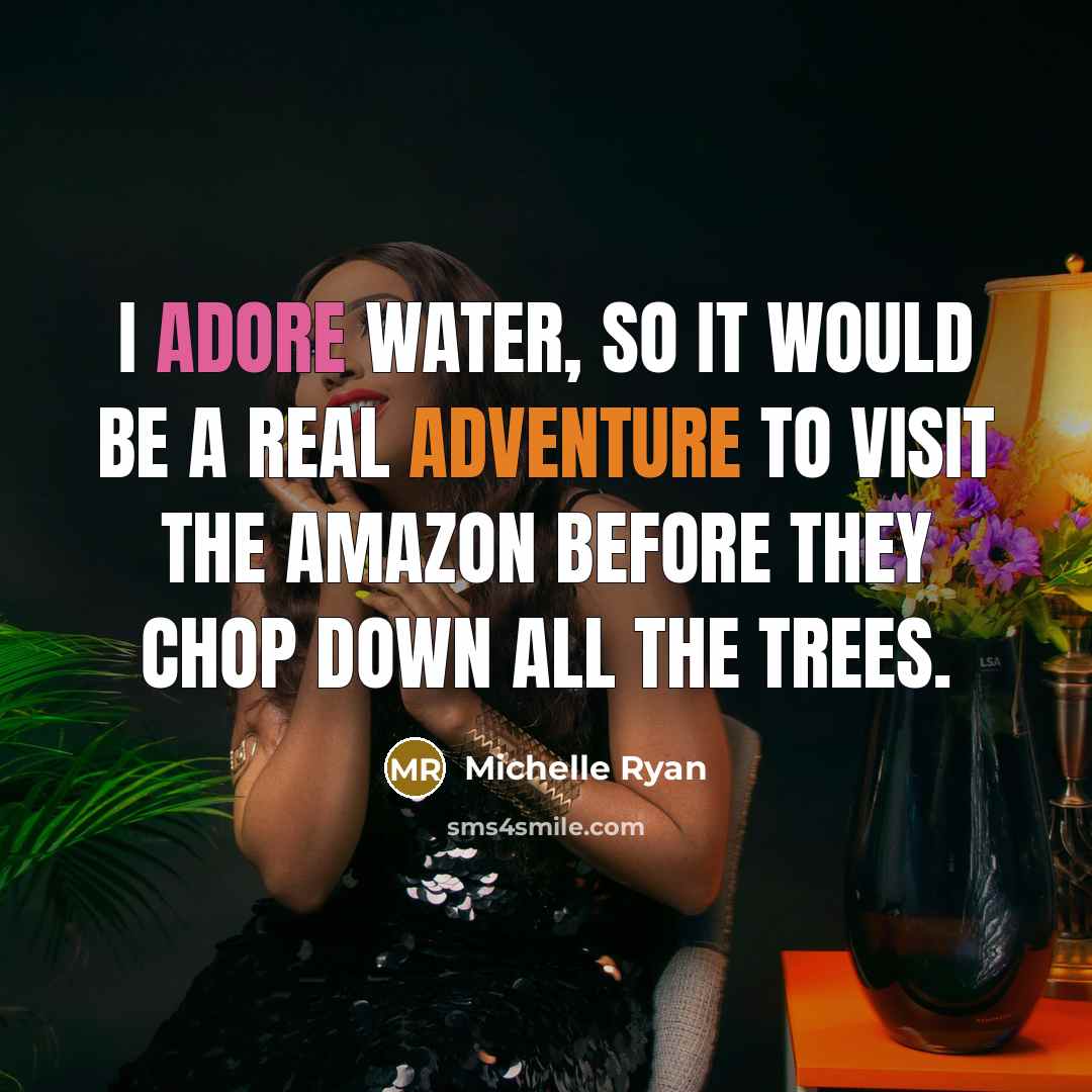 “I adore water, so it would be a real adventure…” quote by Michelle Ryan