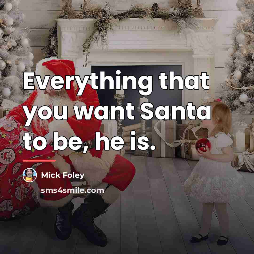 “Everything that you want Santa to be, he is.…” quote by Mick Foley