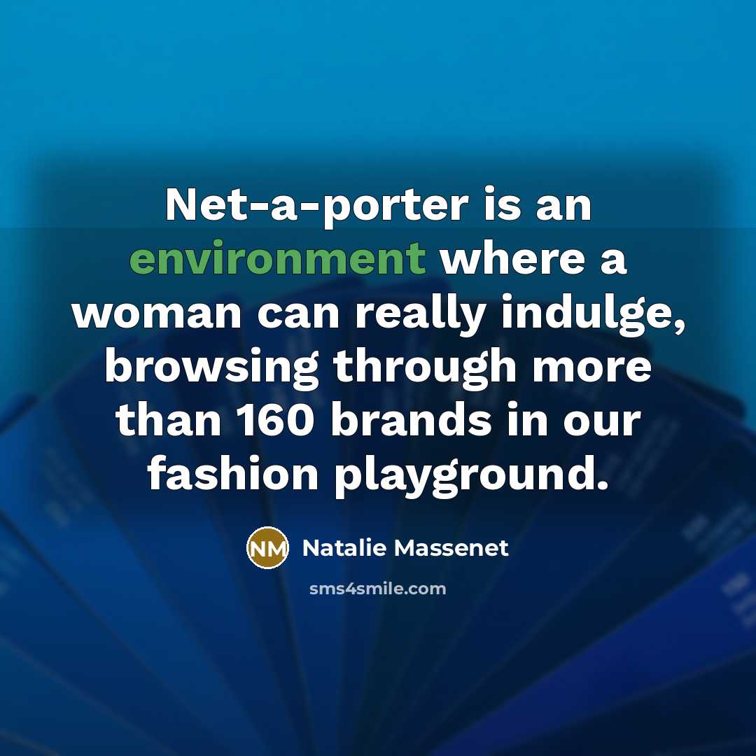 “Net-a-porter is an environment where a woman can really indulge,…” quote by Natalie Massenet