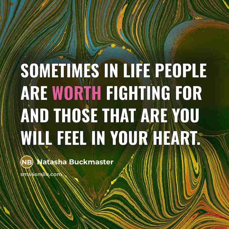 “Sometimes in life people are worth fighting for and those…” quote by Natasha Buckmaster