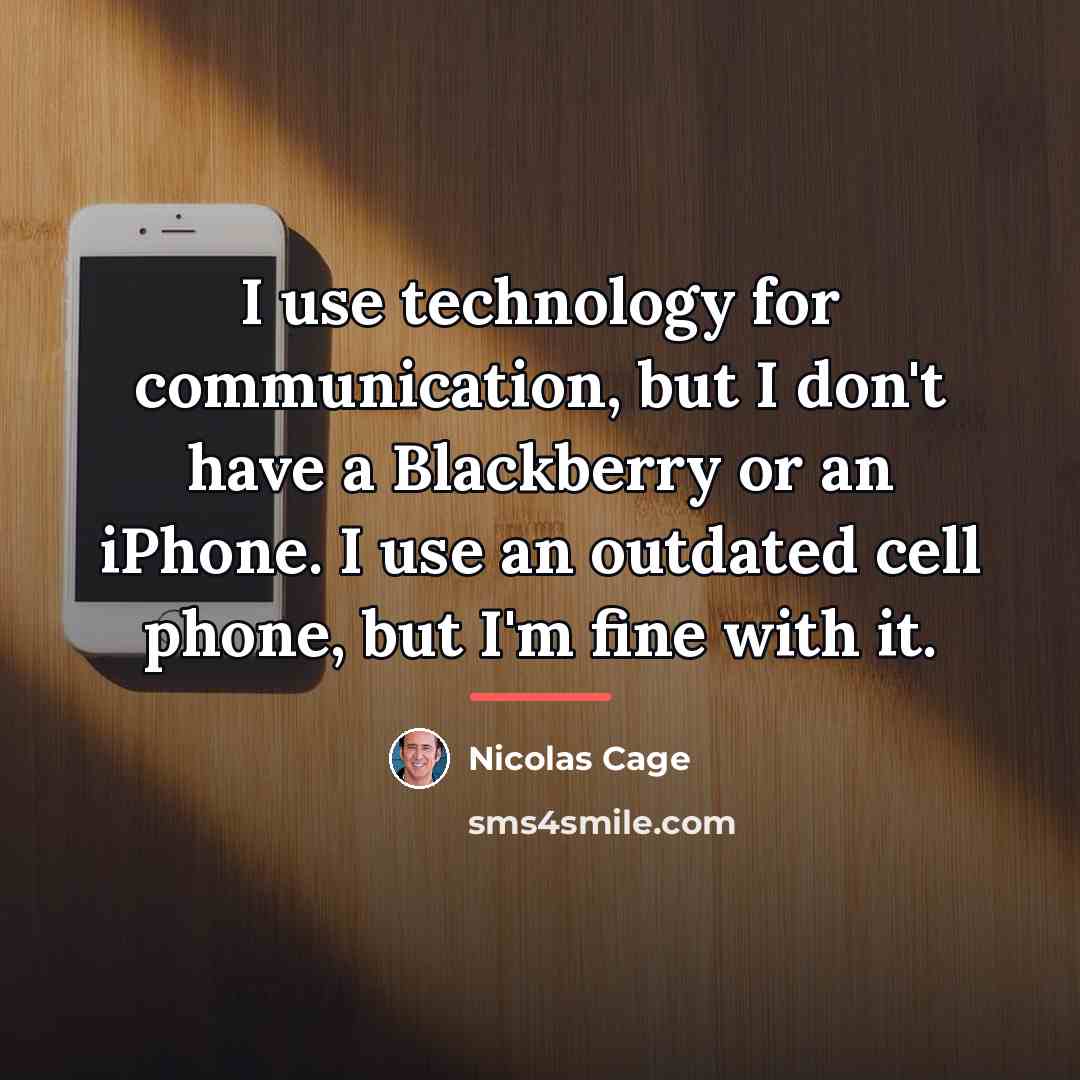 “I use technology for communication, but I don't have a…” quote by Nicolas Cage