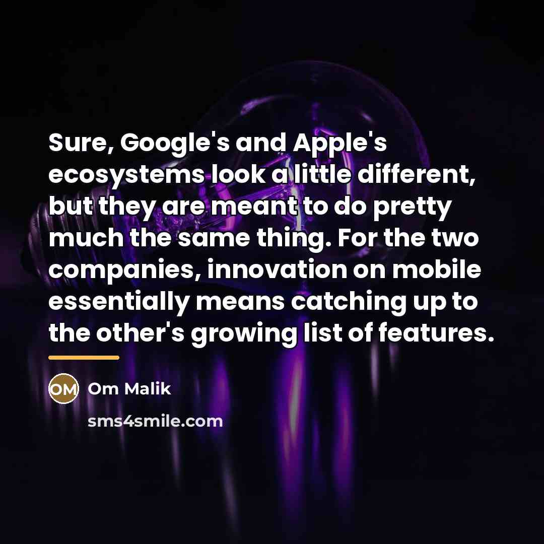“Sure, Google's and Apple's ecosystems look a little different, but…” quote by Om Malik