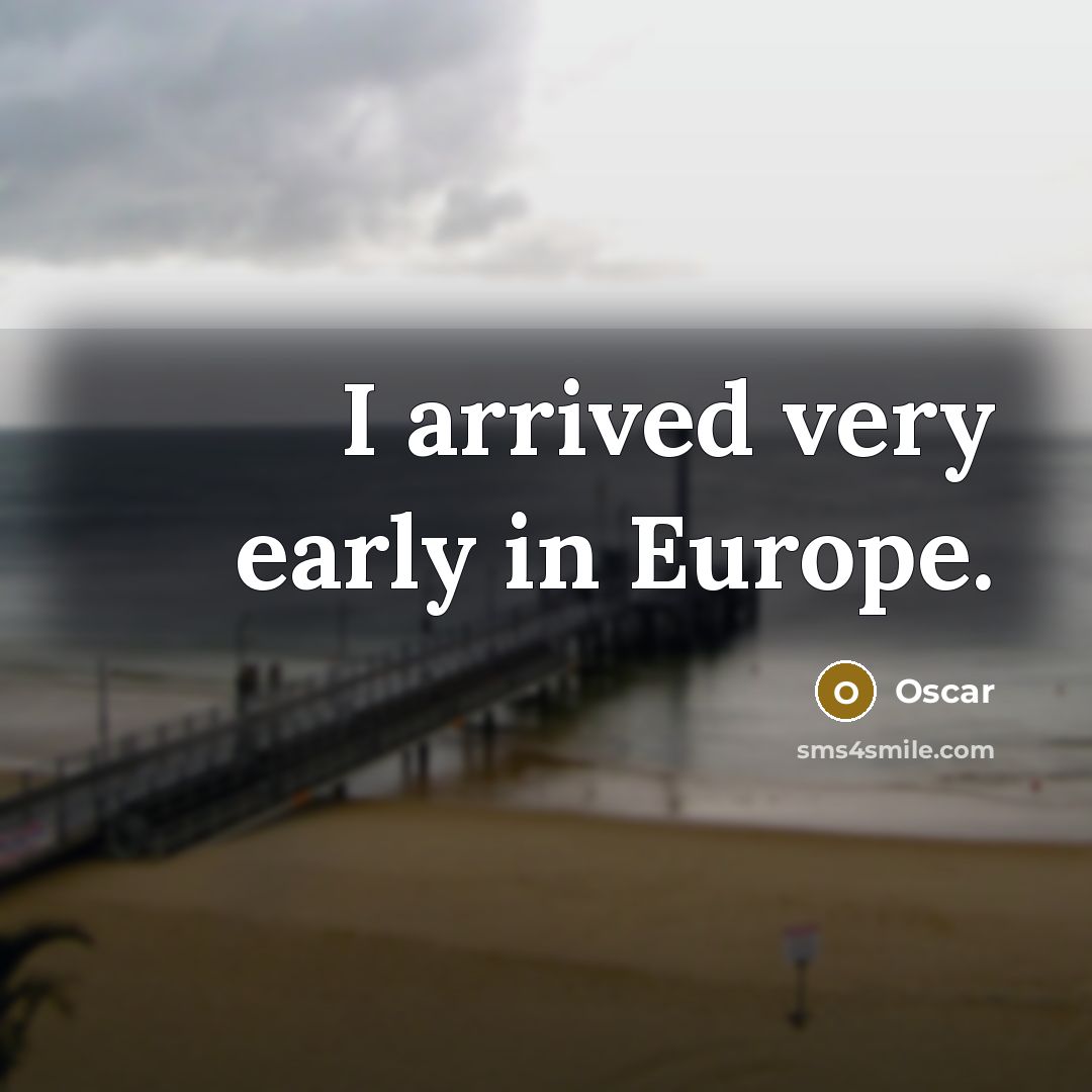 “I arrived very early in Europe.…” quote by Oscar