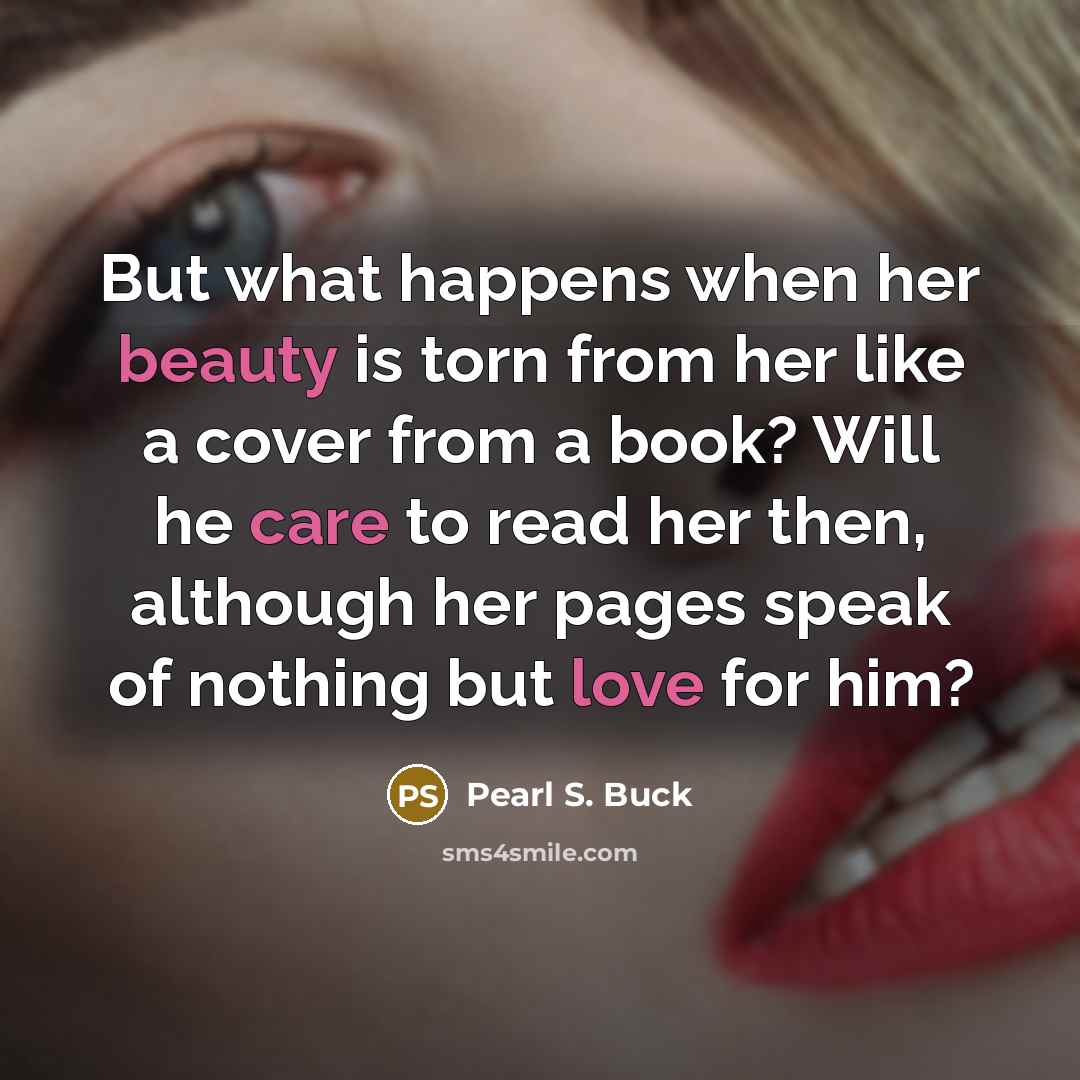 “But what happens when her beauty is torn from her…” quote by Pearl S. Buck