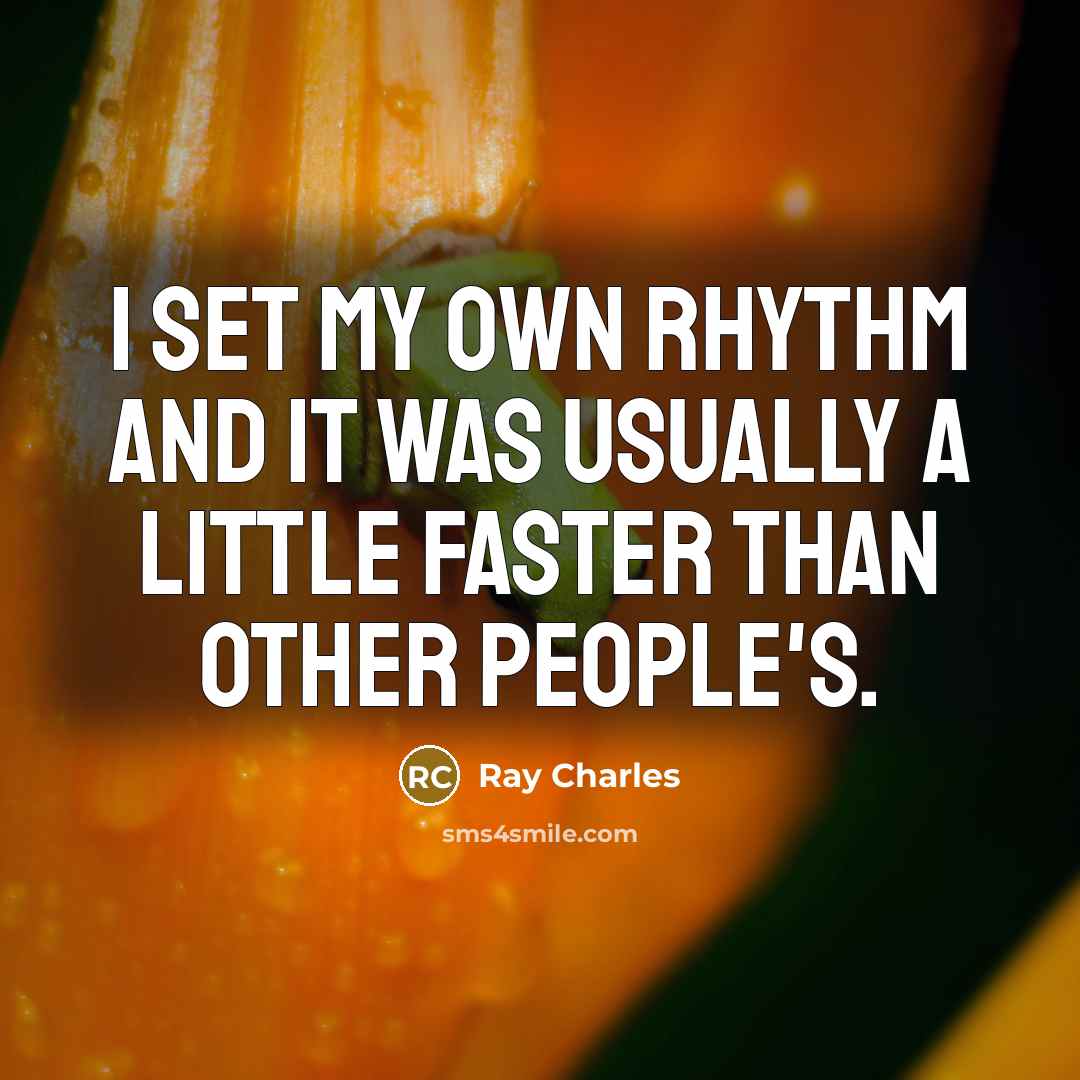 “I set my own rhythm and it was usually a…” quote by Ray Charles