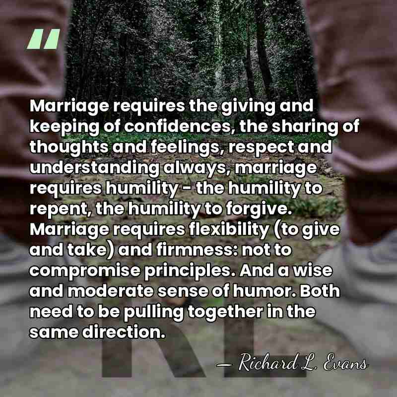 Marriage requires the giving and keeping of confidences, the sharing of thoughts&hellip; - Richard L. Evans