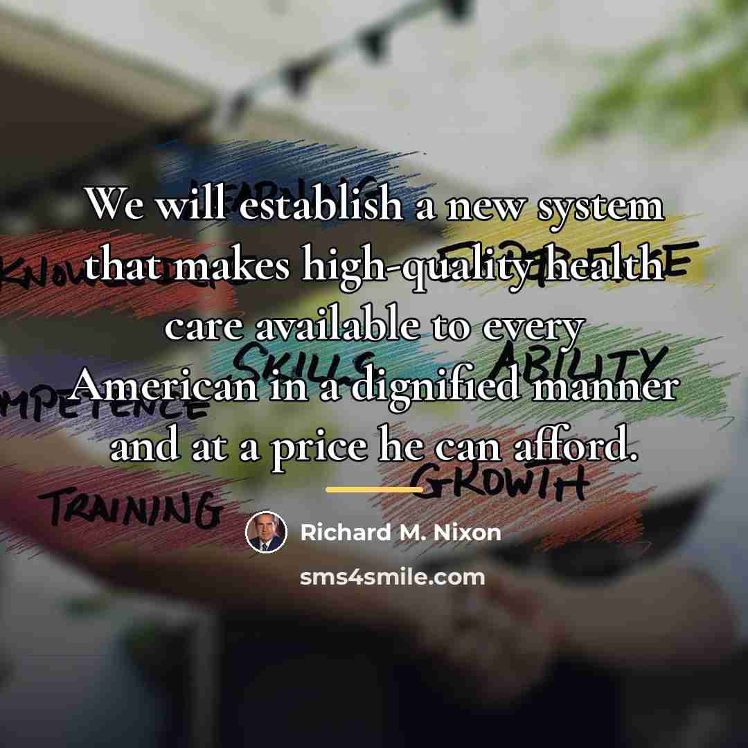 “We will establish a new system that makes high-quality health…” quote by Richard M. Nixon