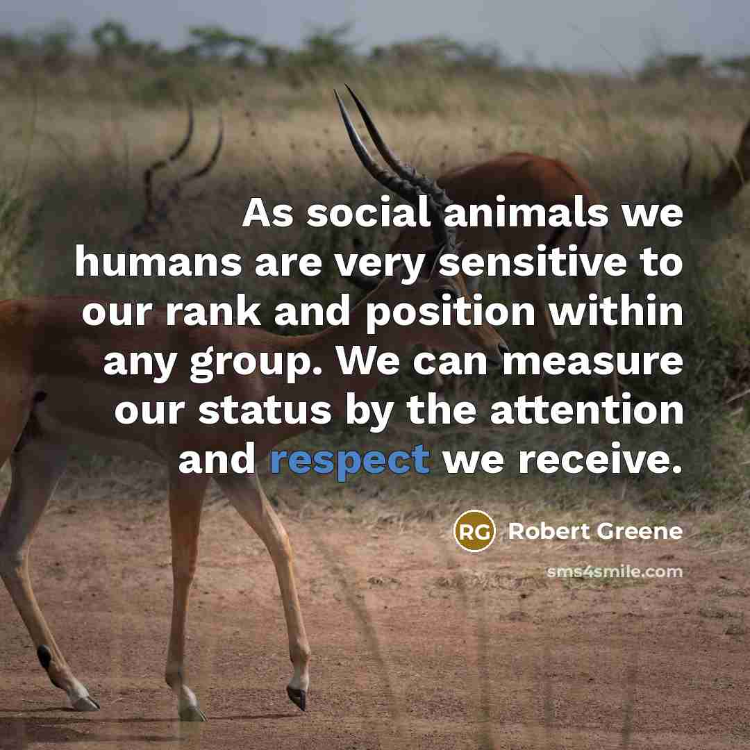 “As social animals we humans are very sensitive to our…” quote by Robert Greene