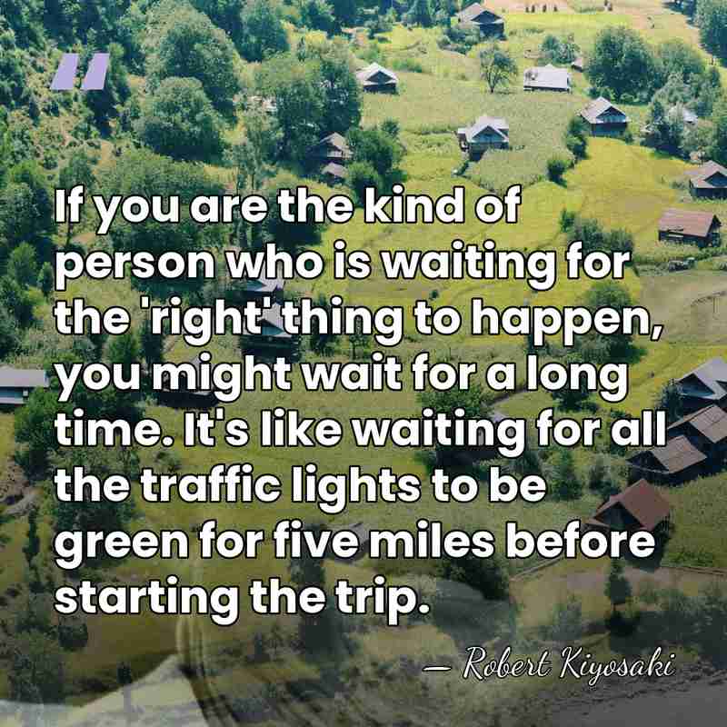 If you are the kind of person who is waiting for the&hellip; - Robert Kiyosaki