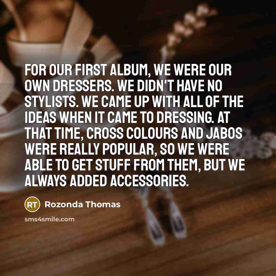 “For our first album, we were our own dressers. We…” quote by Rozonda Thomas