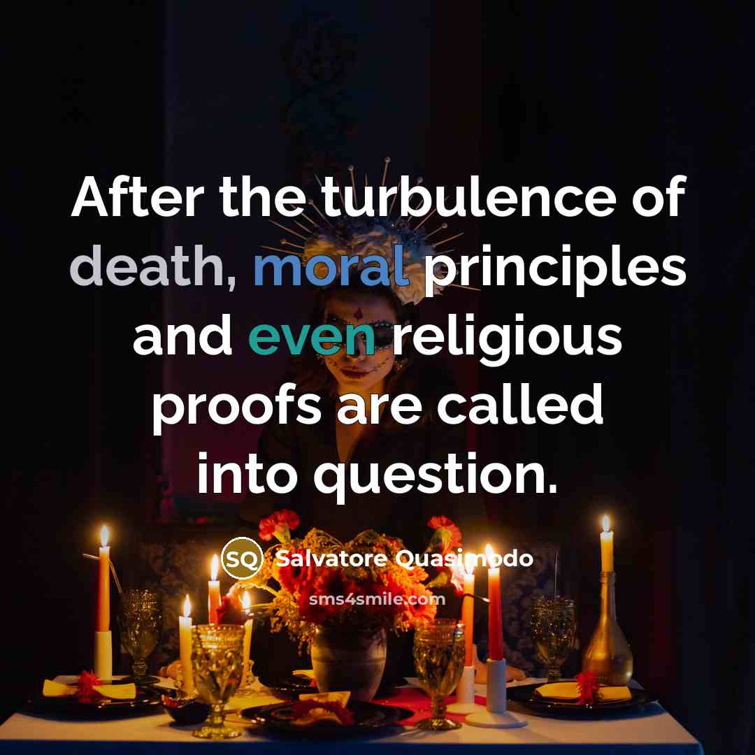 “After the turbulence of death, moral principles and even religious…” quote by Salvatore Quasimodo