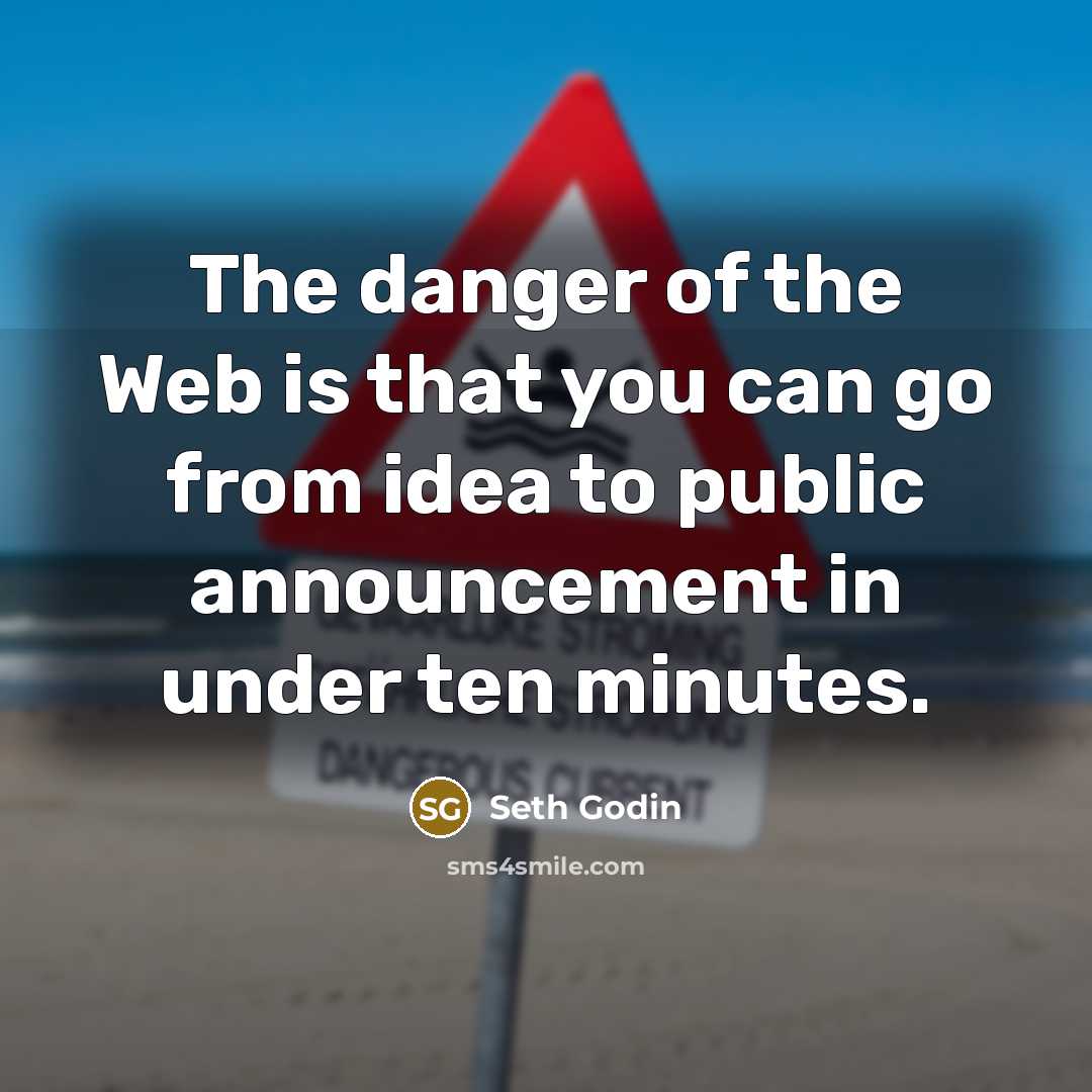 “The danger of the Web is that you can go…” quote by Seth Godin