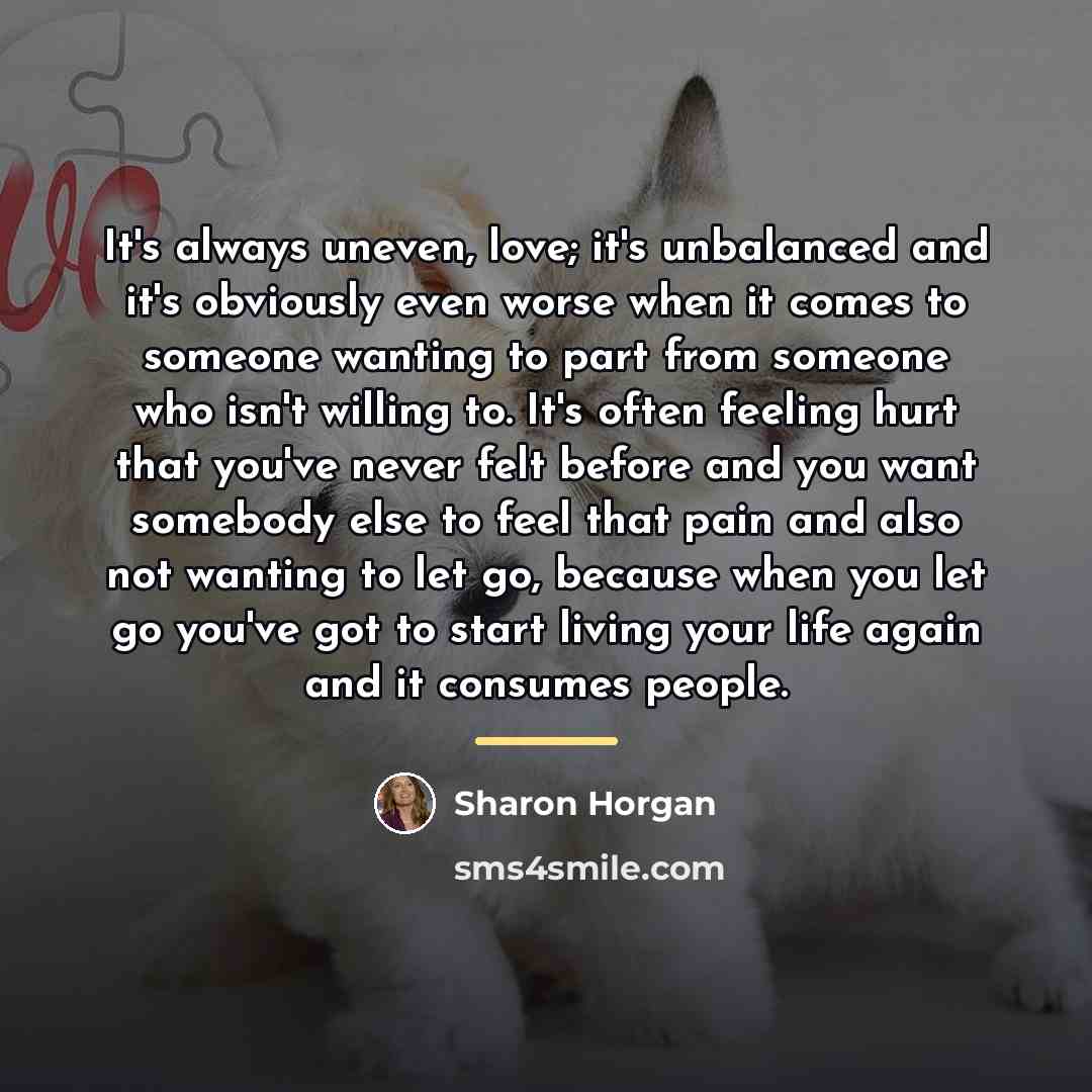 “It's always uneven, love; it's unbalanced and it's obviously even…” quote by Sharon Horgan