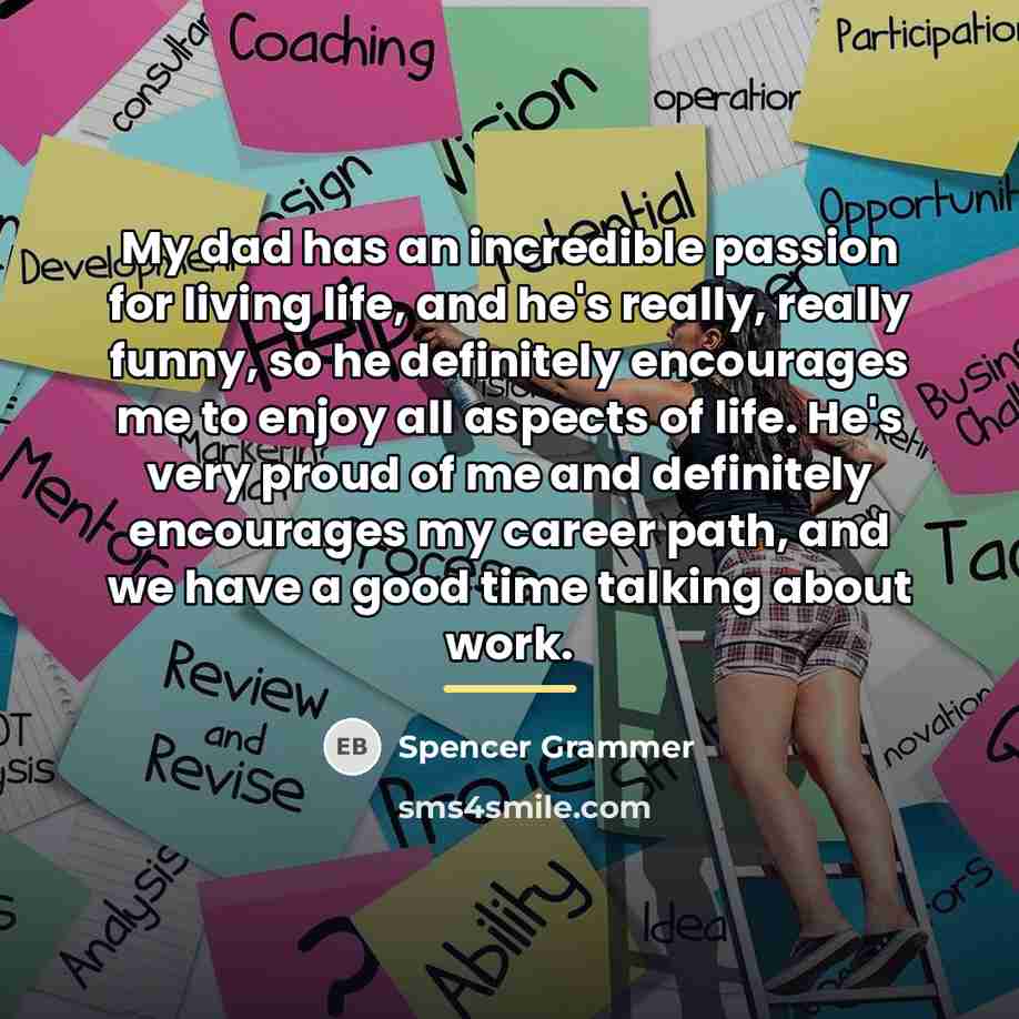 “My dad has an incredible passion for living life, and…” quote by Spencer Grammer