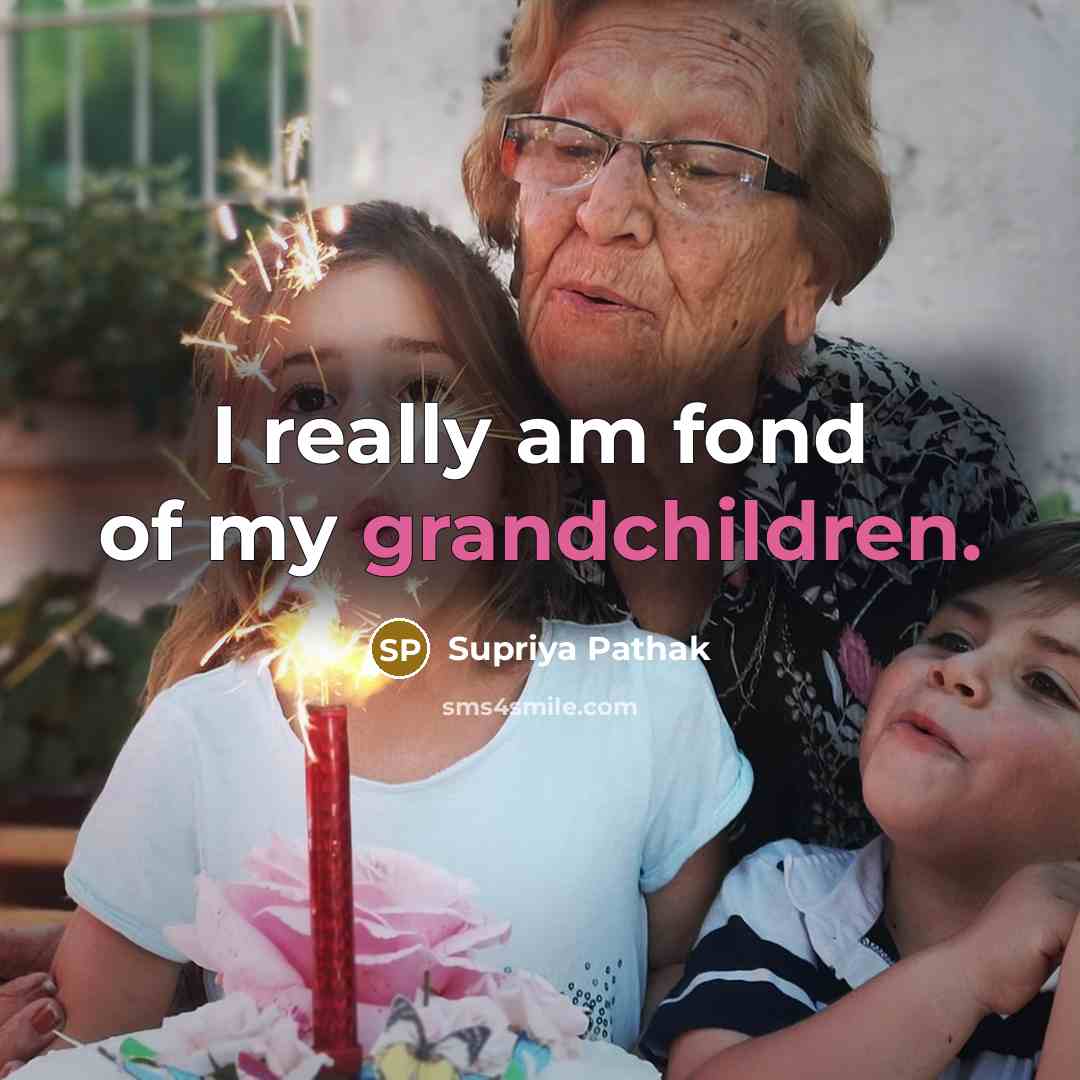 “I really am fond of my grandchildren.…” quote by Supriya Pathak