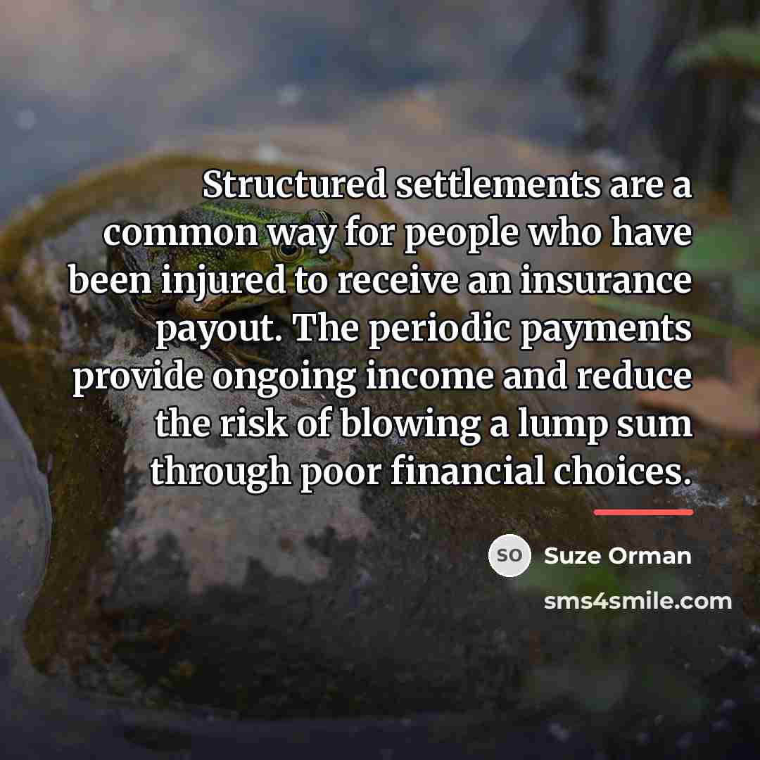 “Structured settlements are a common way for people who have…” quote by Suze Orman