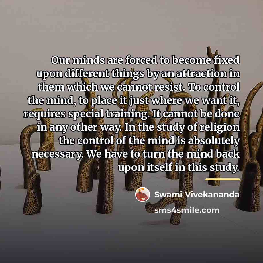 “Our minds are forced to become fixed upon different things…” quote by Swami Vivekananda
