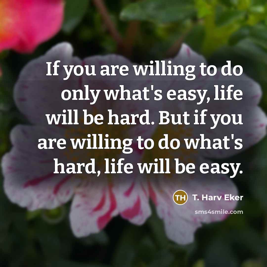 “If you are willing to do only what's easy, life…” quote by T. Harv Eker