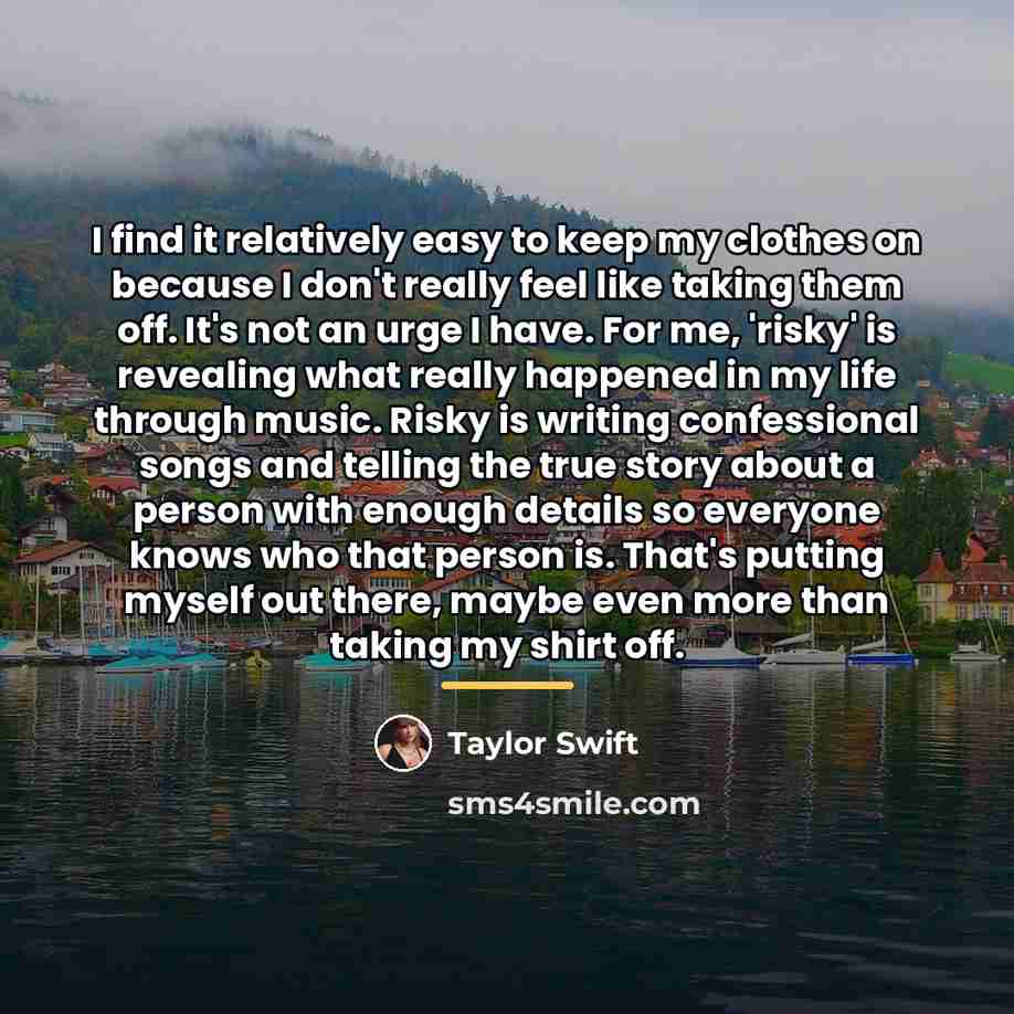 “I find it relatively easy to keep my clothes on…” quote by Taylor Swift