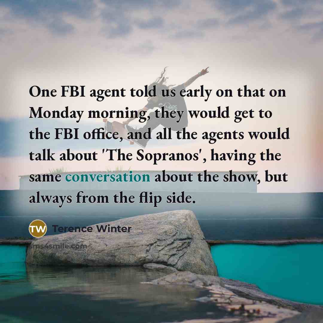 “One FBI agent told us early on that on Monday…” quote by Terence Winter