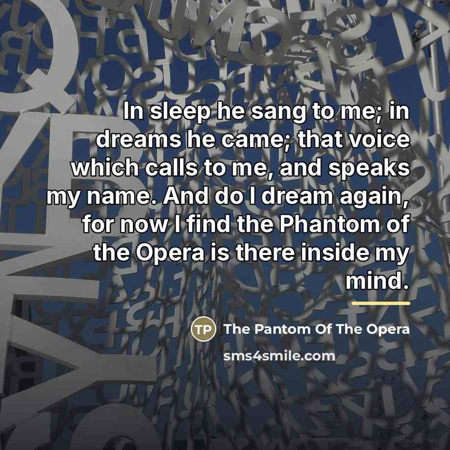 “In sleep he sang to me; in dreams he came;…” quote by The Pantom Of The Opera