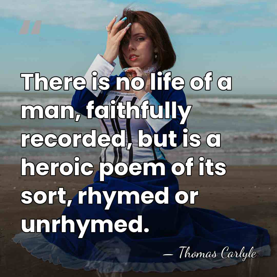There is no life of a man, faithfully recorded, but is a&hellip; - Thomas Carlyle