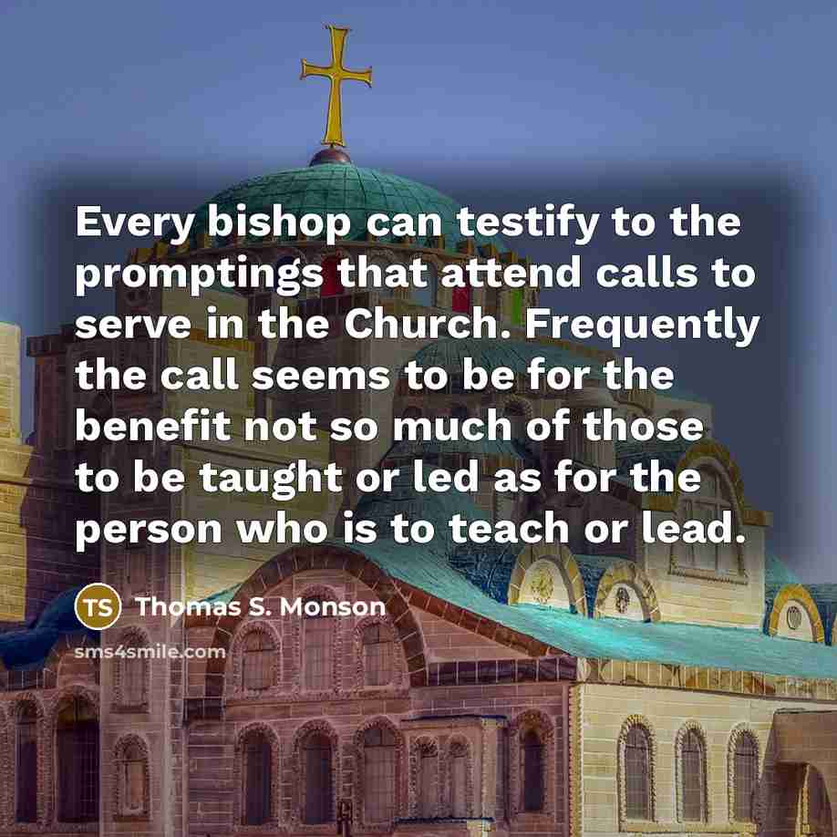 “Every bishop can testify to the promptings that attend calls…” quote by Thomas S. Monson