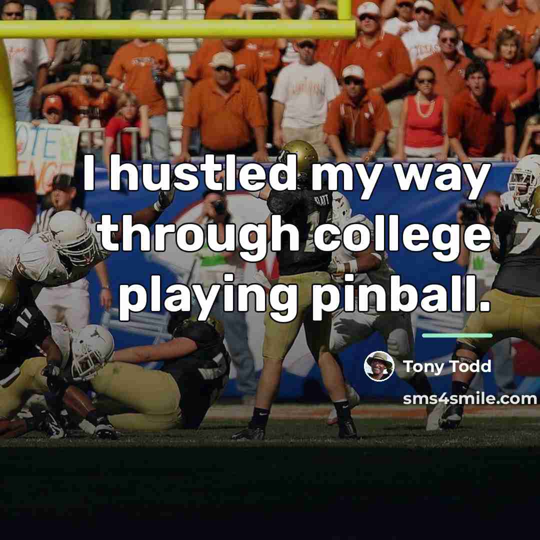 “I hustled my way through college playing pinball.…” quote by Tony Todd