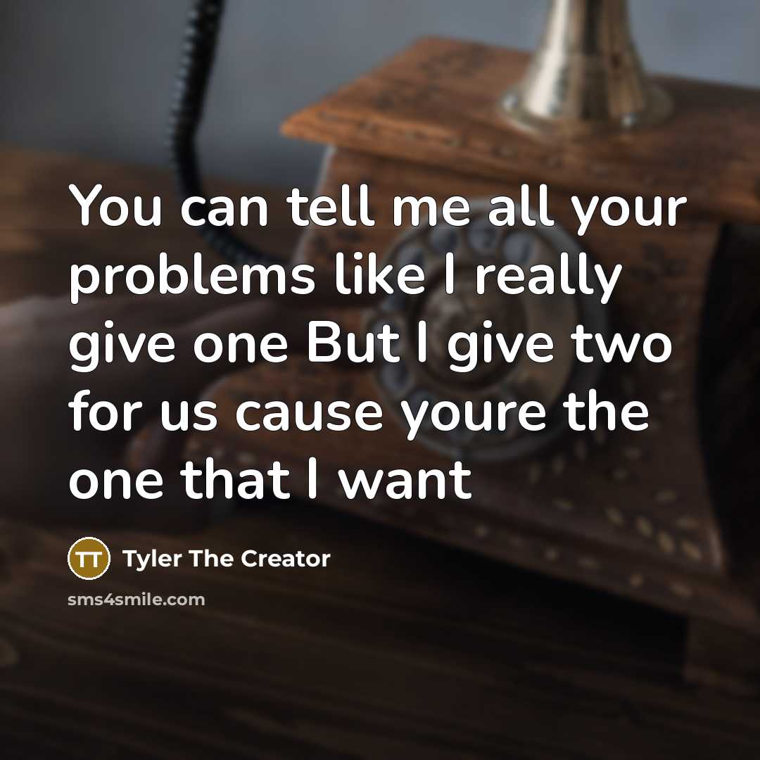 “You can tell me all your problems like I really…” quote by Tyler The Creator