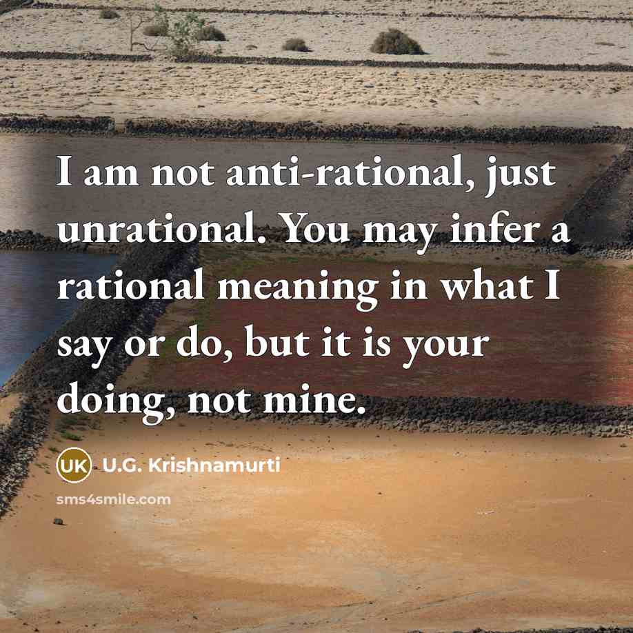 “I am not anti-rational, just unrational. You may infer a…” quote by U.G. Krishnamurti