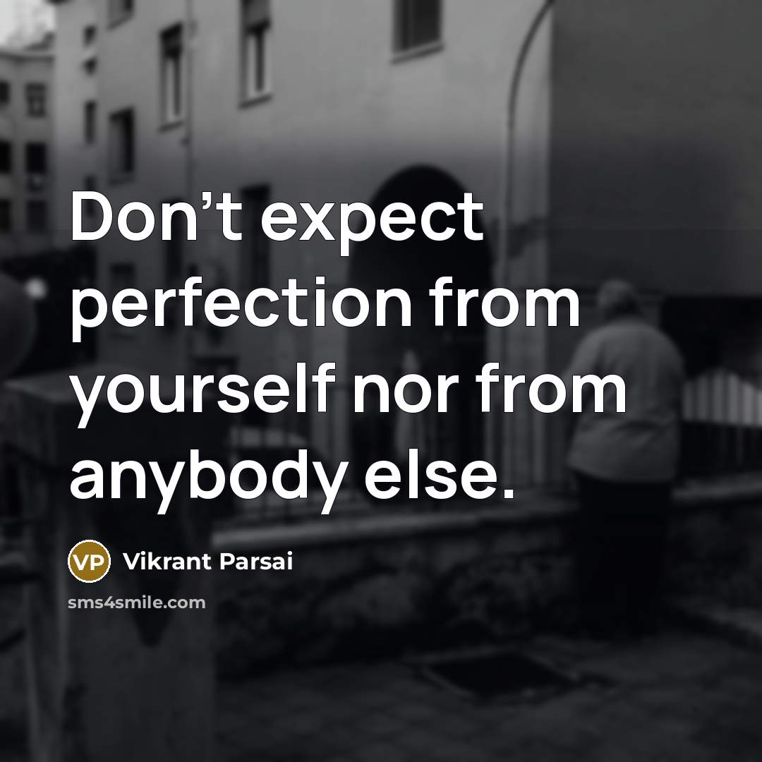 “Don't expect perfection from yourself nor from anybody else.…” quote by Vikrant Parsai