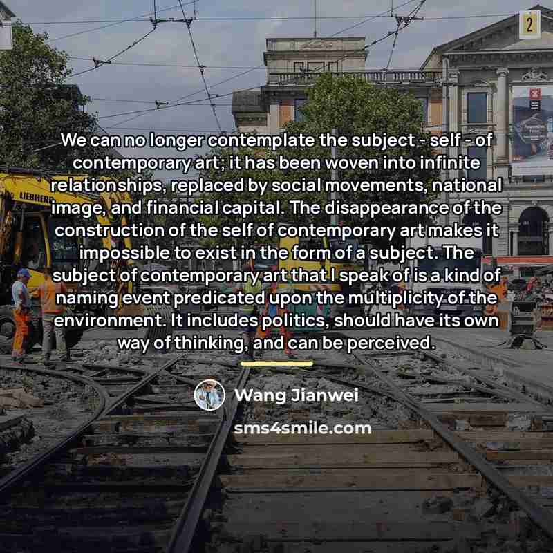 “We can no longer contemplate the subject - self -…” quote by Wang Jianwei