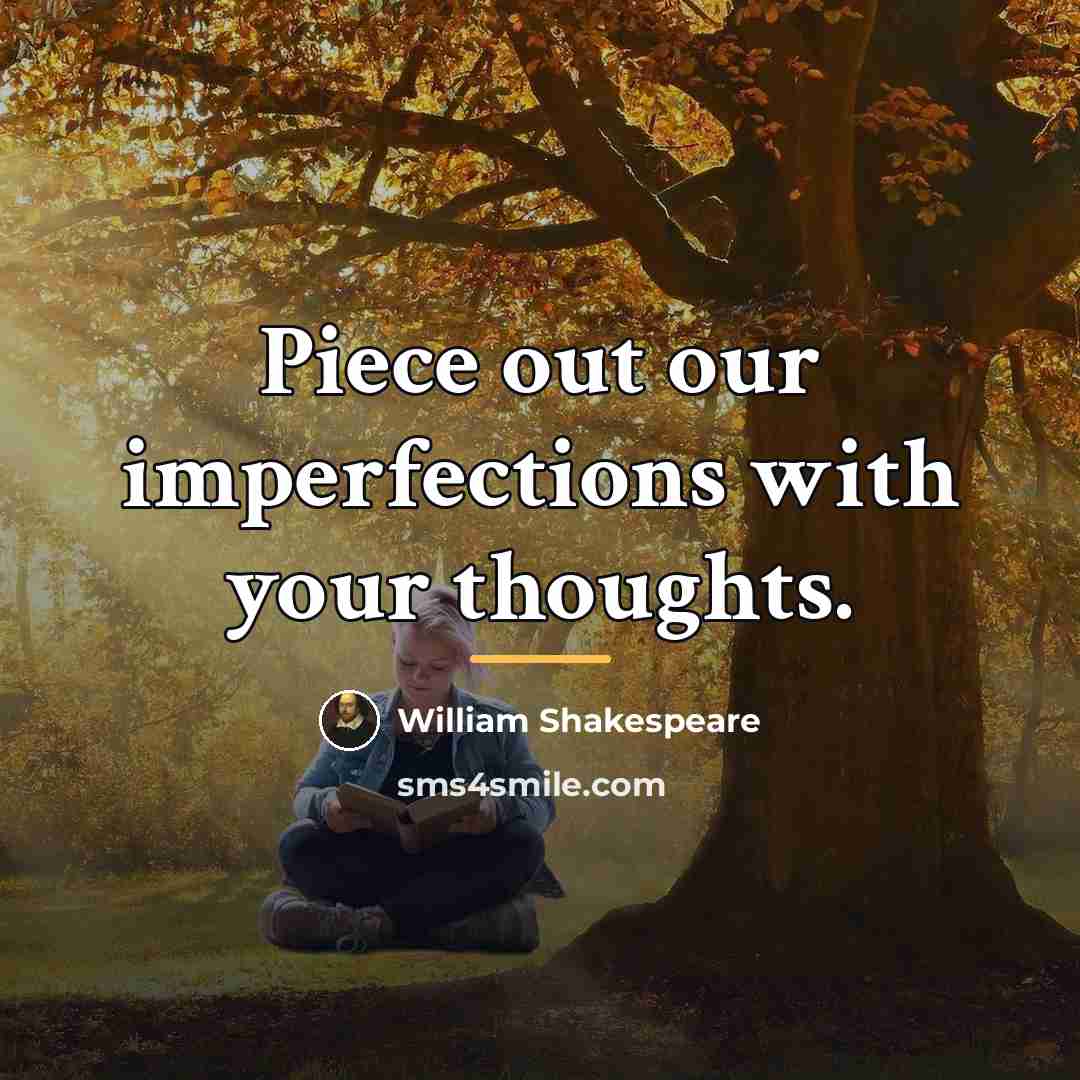 “Piece out our imperfections with your thoughts.…” quote by William Shakespeare