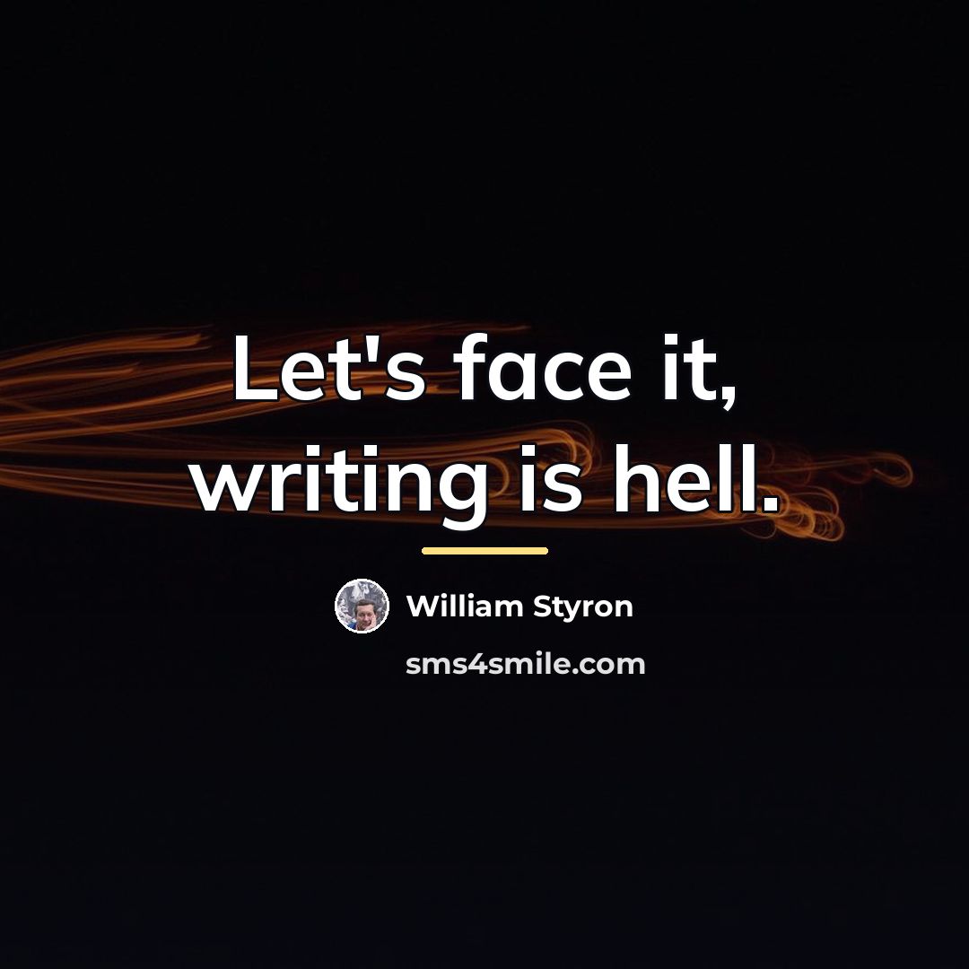 “Let's face it, writing is hell.…” quote by William Styron