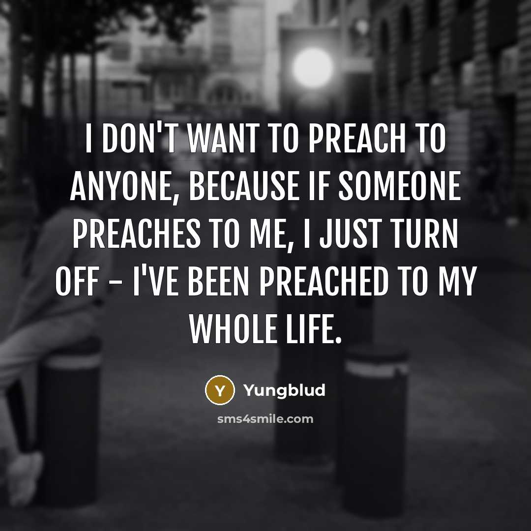 “I don't want to preach to anyone, because if someone…” quote by Yungblud