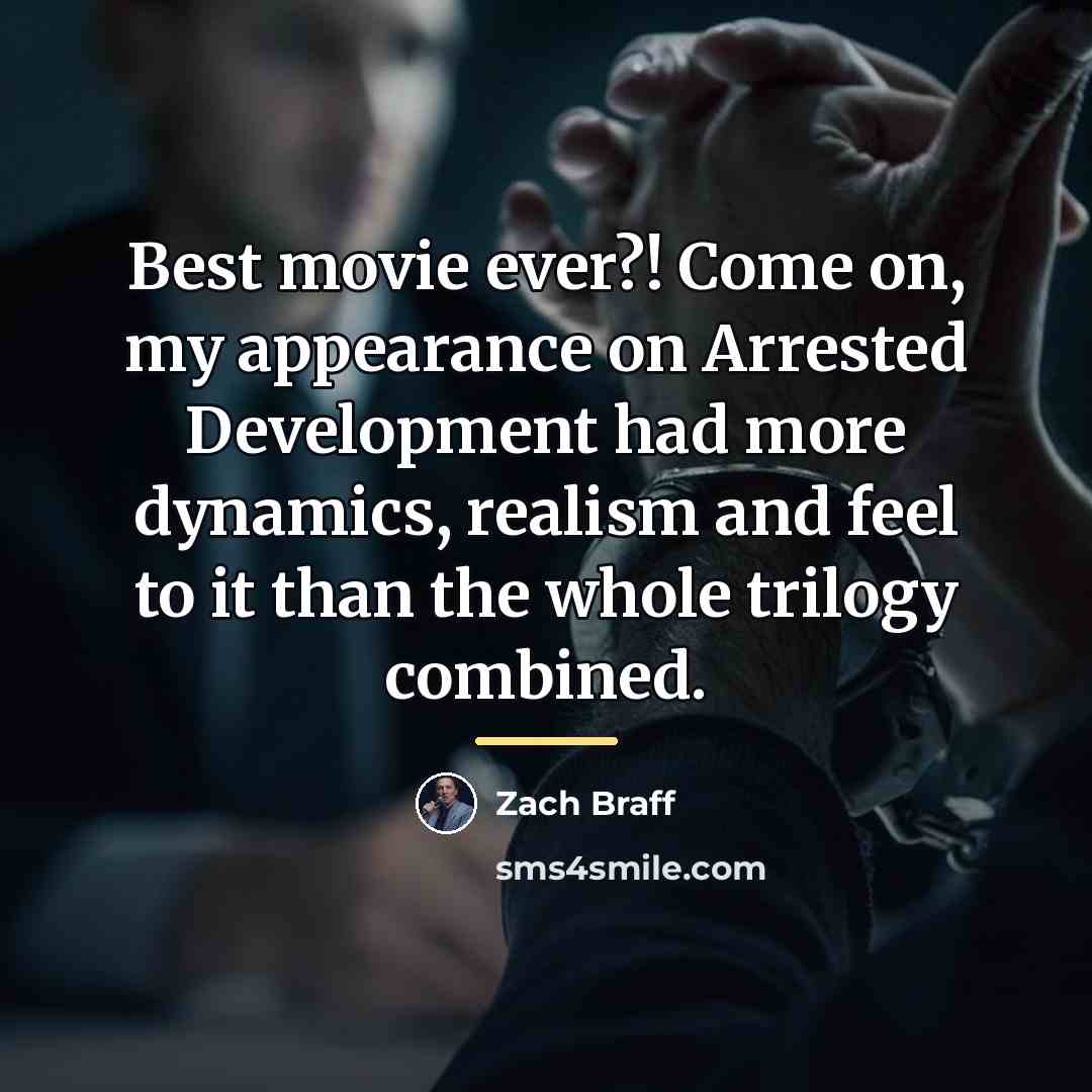 “Best movie ever?! Come on, my appearance on Arrested Development…” quote by Zach Braff
