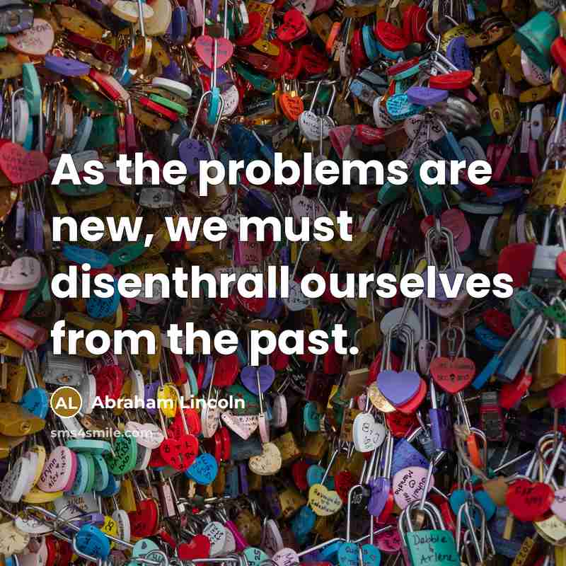 “As the problems are new, we must disenthrall ourselves from…” quote by Abraham Lincoln