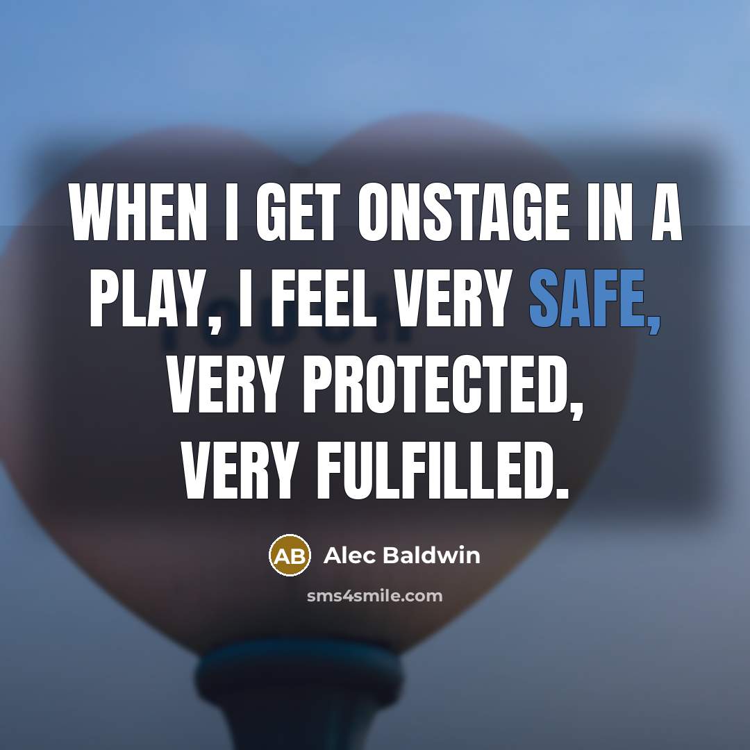 “When I get onstage in a play, I feel very…” quote by Alec Baldwin