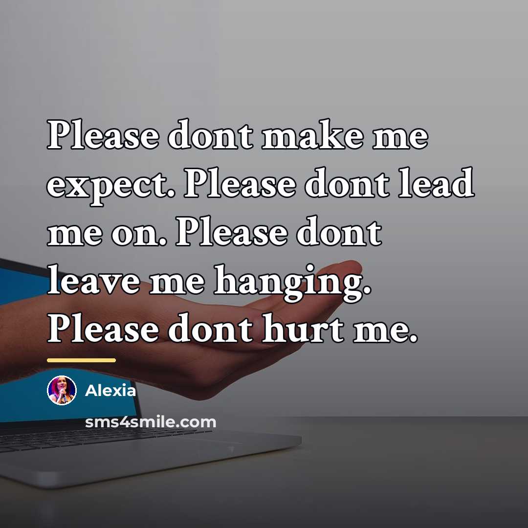 “Please dont make me expect. Please dont lead me on.…” quote by Alexia
