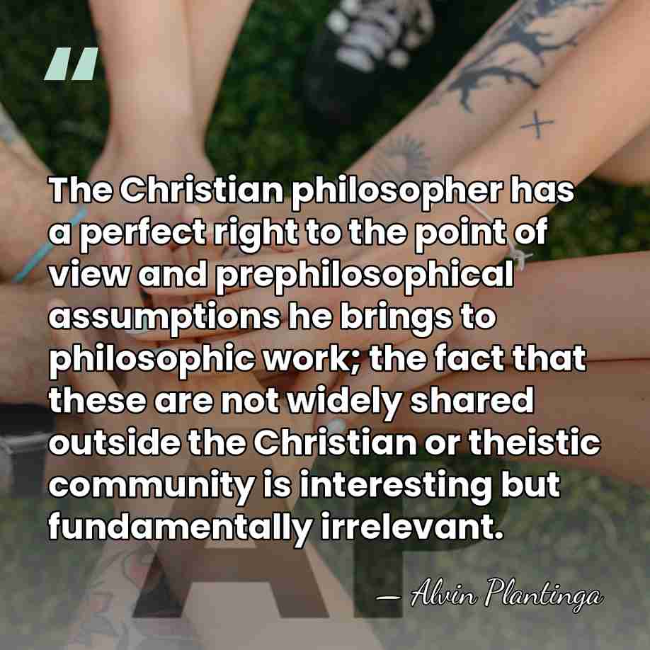 The Christian philosopher has a perfect right to the point of view&hellip; - Alvin Plantinga