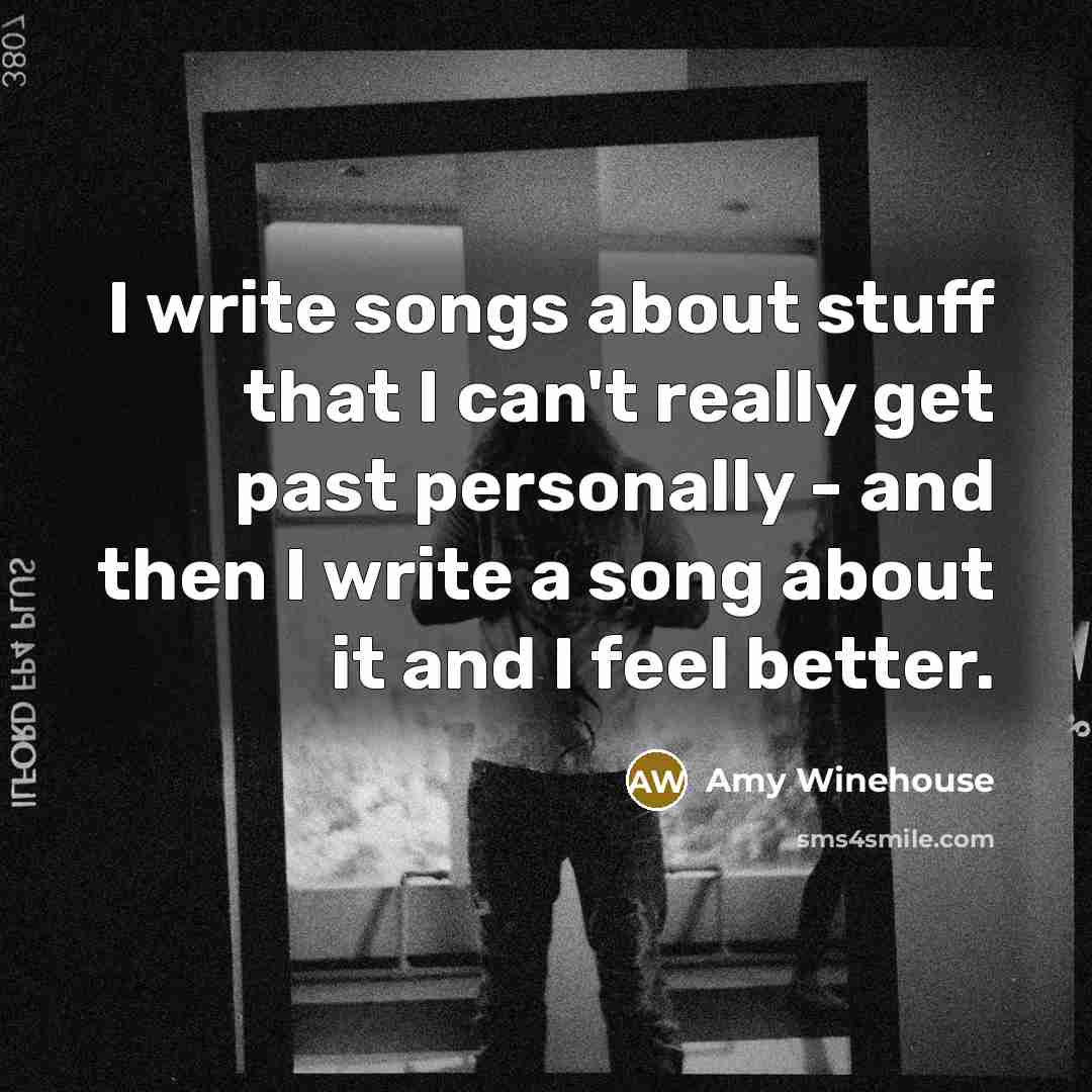 “I write songs about stuff that I can't really get…” quote by Amy Winehouse