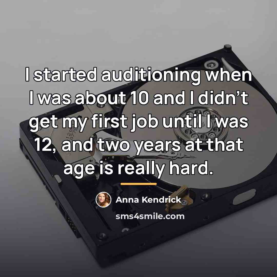“I started auditioning when I was about 10 and I…” quote by Anna Kendrick
