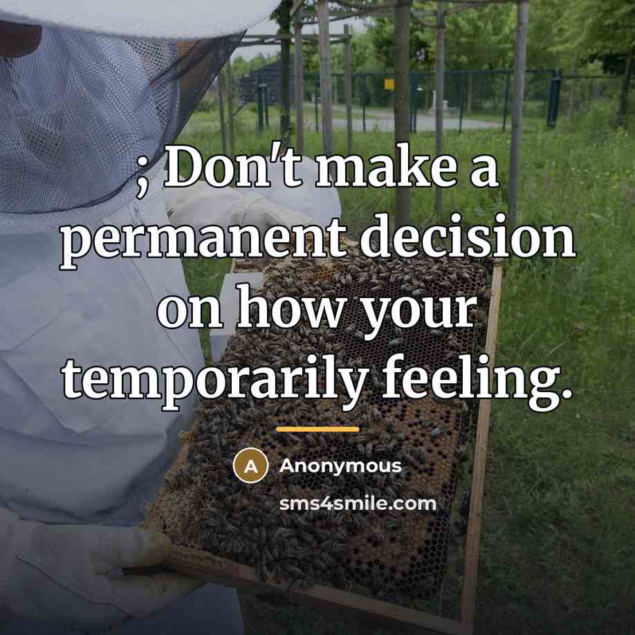 “; Don't make a permanent decision on how your temporarily…” quote by Anonymous