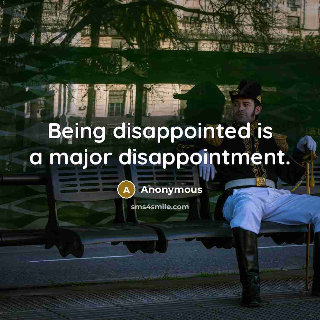 “Being disappointed is a major disappointment.…” quote by Anonymous