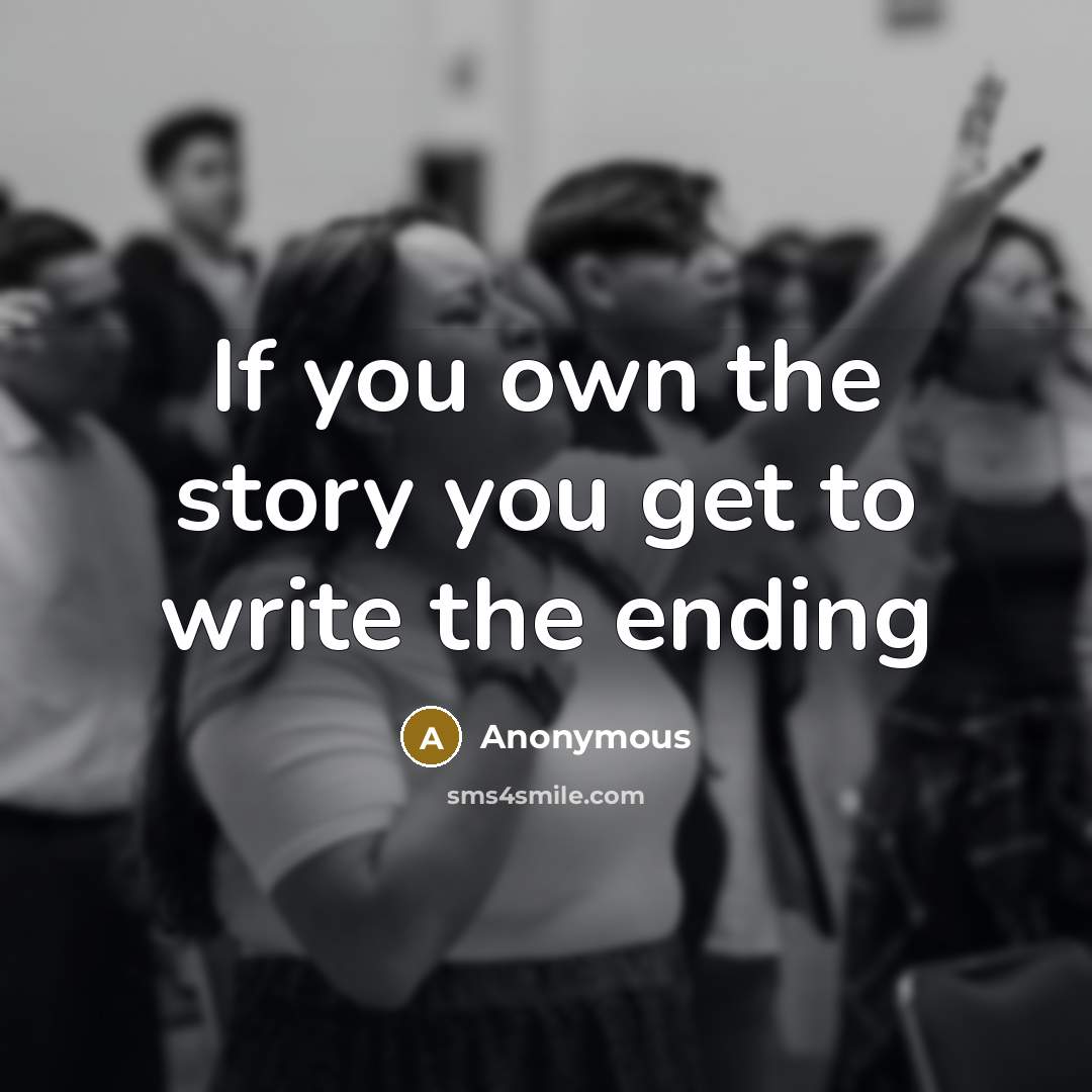 “If you own the story you get to write the…” quote by Anonymous