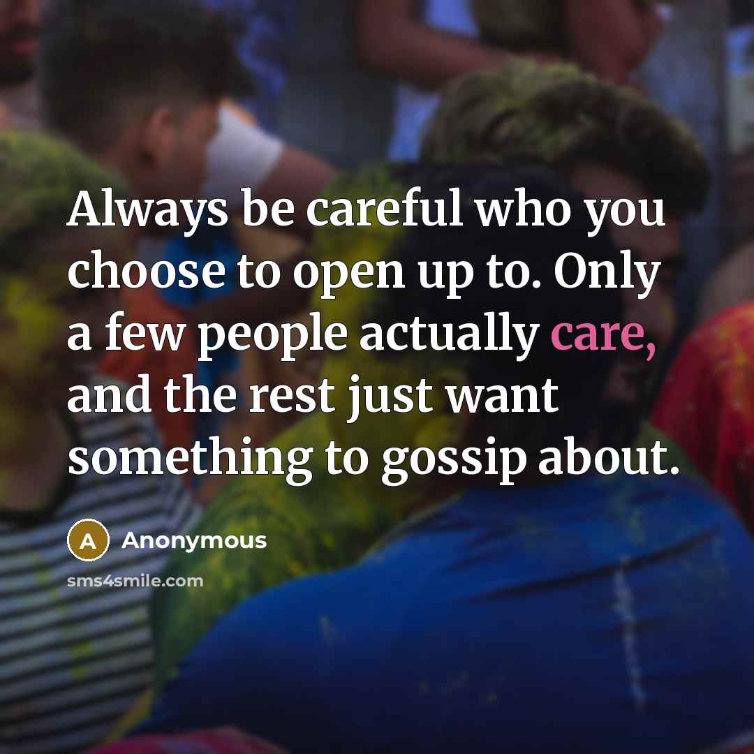 “Always be careful who you choose to open up to.…” quote by Anonymous